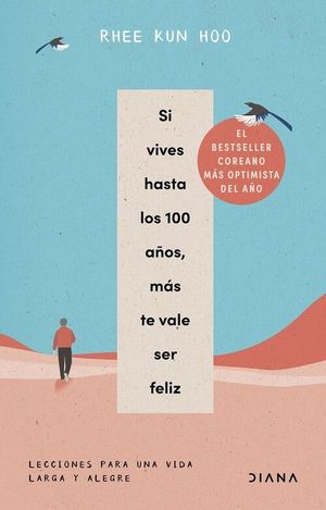 SI VIVES HASTA LOS 100 AOS, MAS TE VALE SER FELIZ