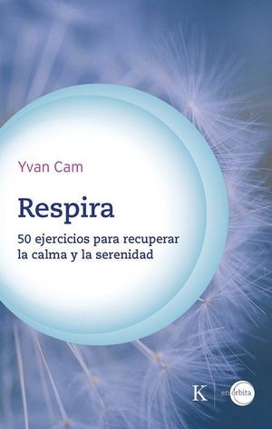 RESPIRA. 50 EJERCICIOS PARA RECUPERAR LA CALMA Y LA SERENIDAD