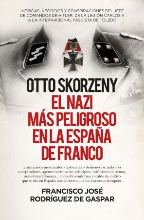 OTTO SKORZENY, EL NAZI MS PELIGROSO EN LA ESPAA DE FRANCO