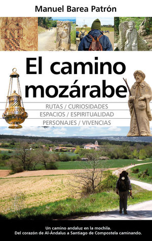 EL CAMINO MOZARABE. RUTAS, CURIOSIDADES, ESPACIOS, ESPIRITUALIDAD, PERSONAJES, VIVENCIAS