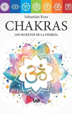 CHAKRAS. LOS SECRETOS DE LA ENERGIA