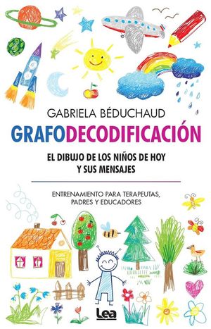 GRAFODECODIFICACIN. EL DIBUJO DE LOS NIOS DE HOY Y SUS MENSAJES