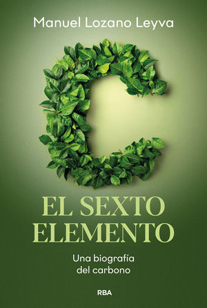 EL SEXTO ELEMENTO. UNA BIOGRAFIA DEL CARBONO