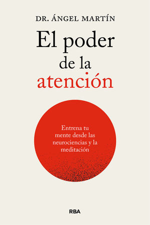 EL PODER DE LA ATENCION. ENTRENA TU MENTE DESDE LAS NEUROCIENCIAS Y LA MEDITACION