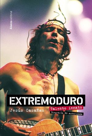 EXTREMODURO. TALENTO INNATO. BIOGRAFA NO AUTORIZADA