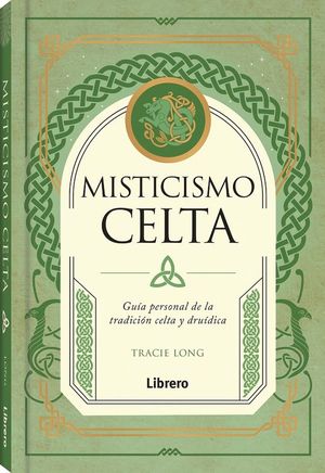 MISTICISMO CELTA. GUIA PERSONAL DE LA TRADICION CELTA Y DRUIDICA