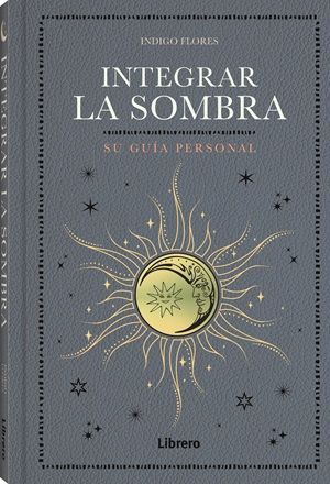 INTEGRAR LA SOMBRA. SU GUIA PERSONAL