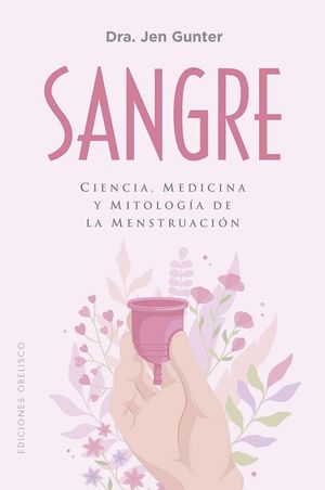 SANGRE. CIENCIA, MEDICINA Y MITOLOGA DE LA MENSTRUACIN