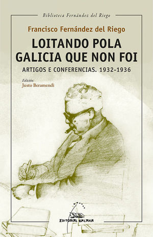 LOITANDO POLA GALICIA QUE NON FOI. ARTIGOS E CONFERENCIAS (1932-1936)