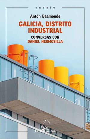 GALICIA, DISTRITO INDUSTRIAL: CONVERSAS CON DANIEL HERMOSILLA