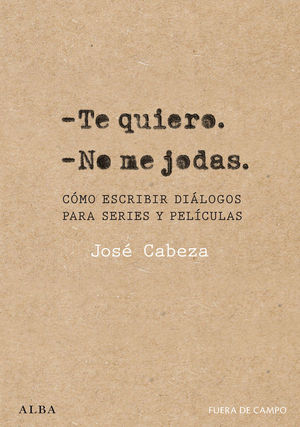 TE QUIERO. NO ME JODAS. CMO ESCRIBIR DILOGOS PARA SERIES Y PELCULAS