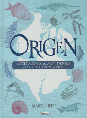 ORIGEN. LA FORMACION DE LOS CONTINENTES Y LA EVOLUCION DE LA VIDA