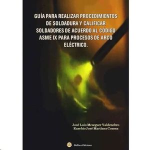 GUA PARA REALIZAR PROCEDIMIENTOS DE SOLDADURA Y CALIFICAR SOLDADORES DE ACUERDO