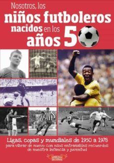 NOSOTROS LOS NIOS FUBOLEROS NACIDOS EN LOS AOS 50