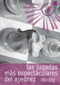 LAS JUGADAS MS ESPECTACULARES DEL AJEDREZ (1901-2018)