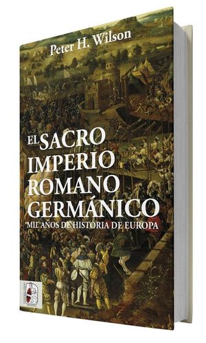 EL SACRO IMPERIO ROMANO GERMANICO. MIL AOS DE HISTORIA DE EUROPA