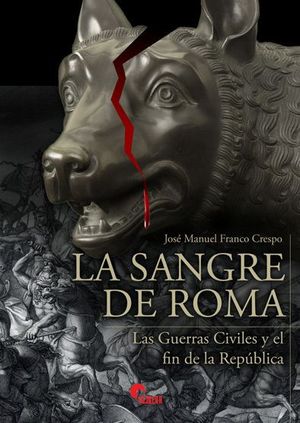 LA SANGRE DE ROMA. LAS GUERRAS CIVILES Y EL FIN DE LA REPBLICA