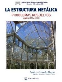 LA ESTRUCTURA METALICA. PROBLEMAS RESUELTOS SEGUN EL CTE Y EL EC3