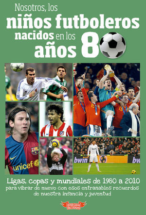 NOSOTROS, LOS NIOS FUTBOLEROS NACIDOS EN LOS AOS 80