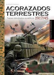 ACORAZADOS TERRESTRES. TRENES BLINDADOS SOVIETICOS 1917-1945