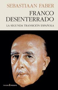 FRANCO DESENTERRADO. LA SEGUNDA TRANSICION ESPA�OLA