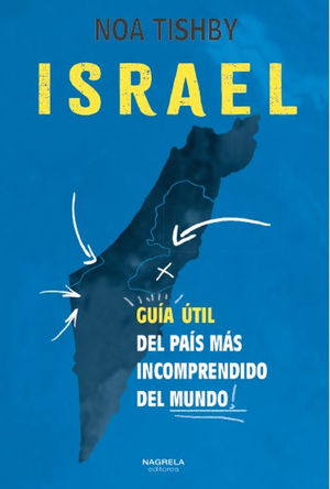 ISRAEL. GUIA UTIL DEL PAIS MAS INCOMPRENDIDO DEL MUNDO