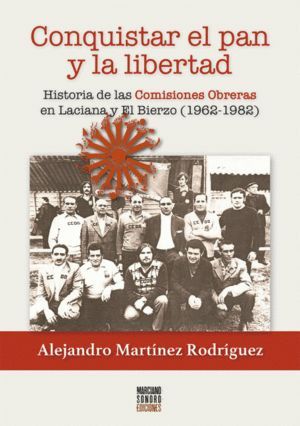 CONQUISTAR EL PAN Y LA LIBERTAD. HISTORIA DE LAS COMISIONES OBRERAS EN LACIANA Y EL BIERZO (1962-1982)