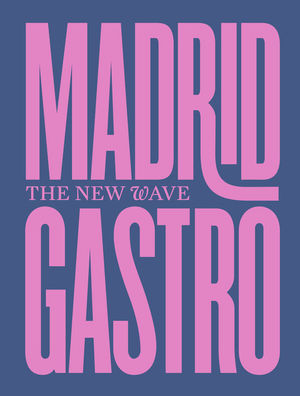MADRID GASTRO. THE NEW WAVE
