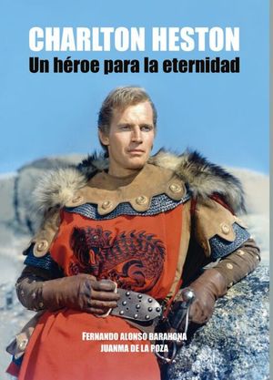 CHARLTON HESTON. UN HEROE PARA LA ETERNIDAD