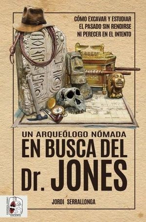 UN ARQUEOLOGO NOMADA: EN BUSCA DEL DR. JONES