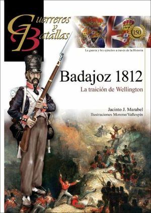 BADAJOZ 1812: LA TRAICIN DE WELLINGTON