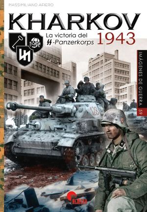 KHARKOV. LA VICTORIA DEL SS-PANZERKORPS 1943