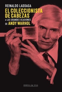 EL COLECCIONISTA DE CABEZAS O LAS GRANDES OCASIONES DE ANDY WARHOL