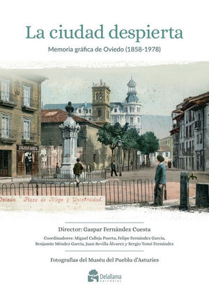 LA CIUDAD DESPIERTA. MEMORIA GRFICA DE OVIEDO (1858-1978)