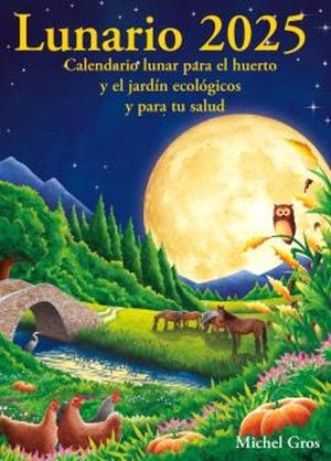LUNARIO 2025. CALENDARIO LUNAR PARA EL HUERTO Y JARDIN ECOLOGICOS