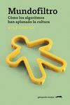 MUNDOFILTRO. CMO LOS ALGORITMOS HAN APLANADO LA CULTURA