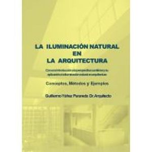 LA ILUMINACION NATURAL EN LA ARQUITECTURA. CON UNA INTRODUCCION A LA PERSPECTIVA CURVILINEA