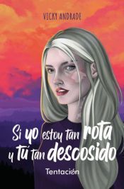 SI YO ESTOY TAN ROTA Y T TAN DESCOSIDO