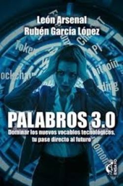 PALABROS 3.0 DOMINAR LOS NUEVOS VOCABLOS TECNOLGICOS, TU PASE DIRECTO AL FUTURO