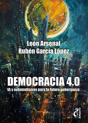 DEMOCRACIA 4.0. IA Y AUTOMATISMOS PARA LA FUTURA GOBERNANZA