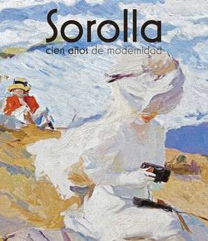 SOROLLA. CIEN AOS DE MODERNIDAD