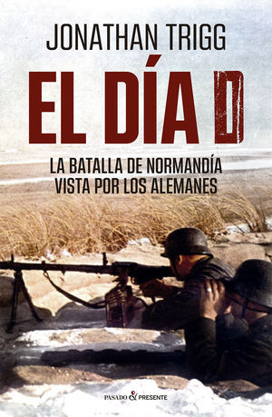 EL DA D. LA BATALLA DE NORMANDA VISTA POR LOS ALEMANES