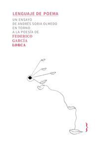 LENGUAJE DE POEMA: ENSAYO EN TORNO A LA POESIA DE FEDERICO GARCA LORCA