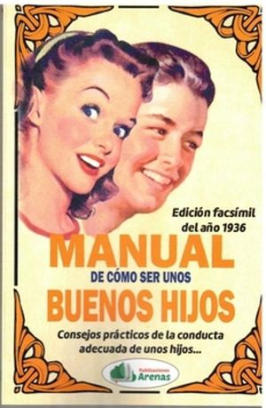 MANUAL DE COMO SER UNOS BUENOS HIJOS (EDICION FACSIMIL DE 1936)