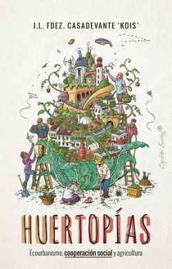 HUERTOPIAS. ECOURBANISMO, COOPERACION SOCIAL Y AGRICULTURA