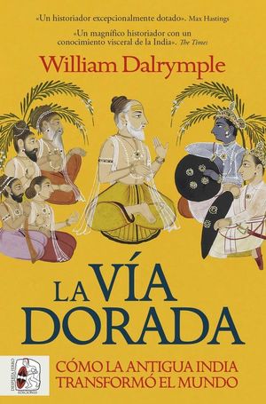 LA VIA DORADA. COMO LA INDIA ANTIGUA TRANSFORMO EL MUNDO