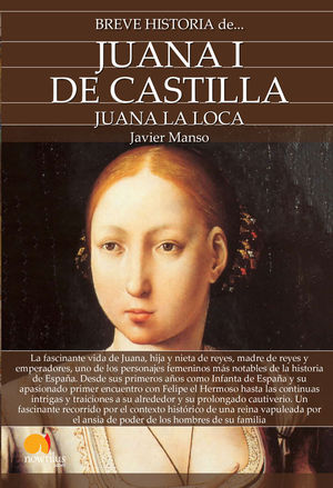 BREVE HISTORIA DE JUANA I DE CASTILLA. JUANA LA LOCA