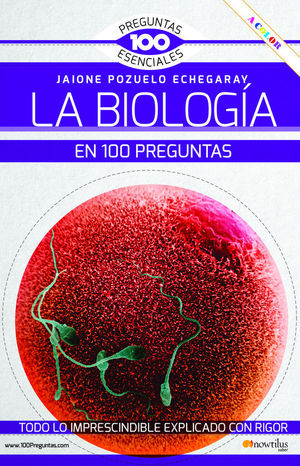 LA BIOLOGIA EN 100 PREGUNTAS ESENCIALES