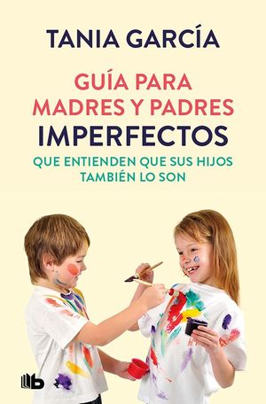 GU�A PARA MADRES Y PADRES IMPERFECTOS QUE SABEN QUE SUS HIJOS TAM
