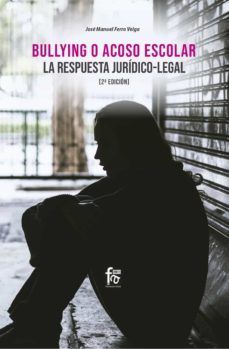 BULLYING O ACOSO ESCOLAR. LA RESPUESTA JURIDICO-LEGAL